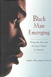 Black Man Emerging : Facing the Past and Seizing a Future in America (Paperback)