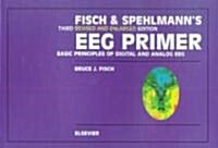Fisch and Spehlmanns Eeg Primer: Basic Principles of Digital and Analog Eeg (Paperback, 3, Revised)