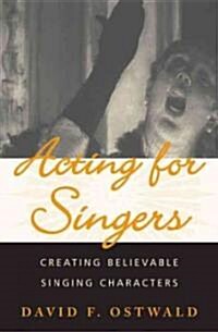 Acting for Singers: Creating Believable Singing Characters (Hardcover)