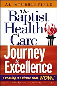 The Baptist Health Care Journey to Excellence: Creating a Culture That WOWs! (Hardcover)
