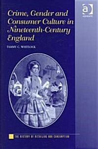 Crime, Gender and Consumer Culture in Nineteenth-Century England (Hardcover, New ed)