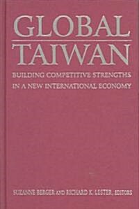 Global Taiwan : Building Competitive Strengths in a New International Economy (Hardcover)