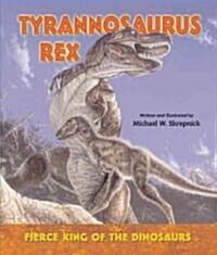 Tyrannosaurus Rex: Fierce King of the Dinosaurs (Library Binding)