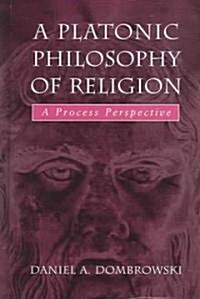 A Platonic Philosophy of Religion: A Process Perspective (Hardcover)