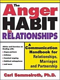 The Anger Habit in Relationships: A Communication Handbook for Relationships, Marriages and Partnerships (Paperback)