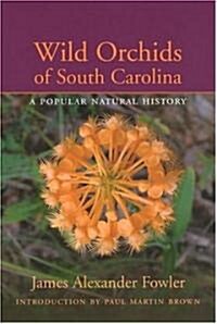 Wild Orchids of South Carolina: A Popular Natural History (Hardcover)