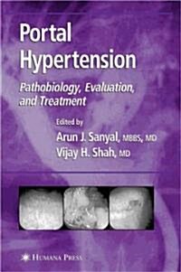 Portal Hypertension: Pathobiology, Evaluation, and Treatment (Hardcover, 2005)