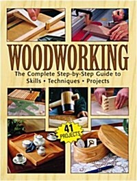 Woodworking: The Complete Step-By-Step Guide to Skills, Techniques, Projects (Paperback)