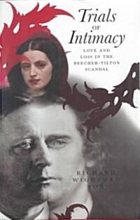 Trials of Intimacy: Love and Loss in the Beecher-Tilton Scandal (Hardcover, 2)