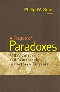 A Plague of Paradoxes: AIDS, Culture, and Demography in Northern Tanzania (Paperback, 2)
