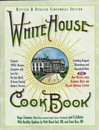 White House Cookbook Revised & Updated Centennial Edition: Original 1890s Recipes Complete with Low-Fat, No-Fat, Quick & Great-Tasting Modern Version (Paperback, Revised)