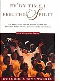 Evry Time I Feel the Spirit: 101 Best-Loved Psalms, Gospel Hymns & Spiritual Songs of the African-American Church (Paperback)
