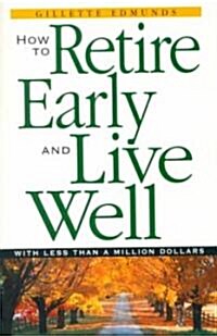 How to Retire Early and Live Well With Less Than a Million Dollars (Paperback)