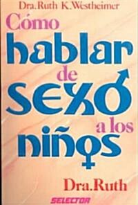 Como Hablar de Sexo a Los Ninos = How to Talk about Sex to Children (Paperback)