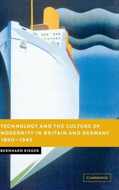 Technology and the Culture of Modernity in Britain and Germany, 1890–1945 (Hardcover)