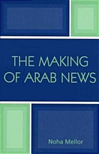 The Making of Arab News (Paperback)