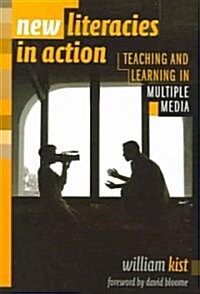 New Literacies in Action: Teaching and Learning in Multiple Media (Paperback)