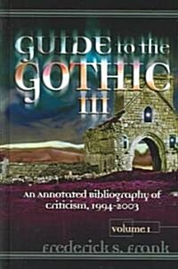 Guide to the Gothic III: An Annotated Bibliography of Criticism, 1993-2003 (Hardcover)