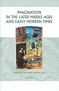 Imagination in the Later Middle Ages and Early Modern Times (Hardcover)