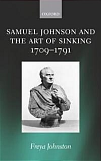 Samuel Johnson and the Art of Sinking 1709-1791 (Hardcover)