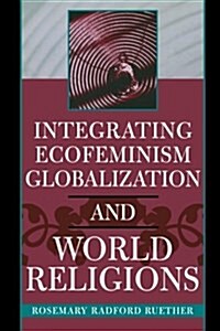Integrating Ecofeminism, Globalization, and World Religions (Paperback)