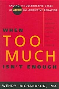 When Too Much Isnt Enough: Ending the Destructive Cycle of Ad/HD and Addictive Behavior (Paperback)