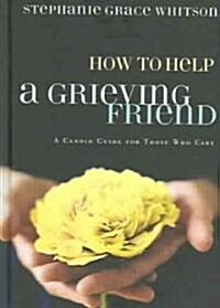 How To Help A Grieving Friend (Hardcover)