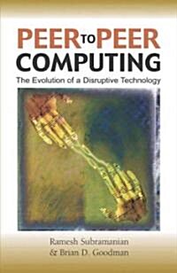 Peer-To-Peer Computing: The Evolution of a Disruptive Technology (Hardcover)
