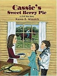 Cassies Sweet Berry Pie: A Civil War Story (Hardcover)