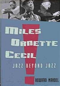Miles, Ornette, Cecil : Jazz Beyond Jazz (Hardcover)