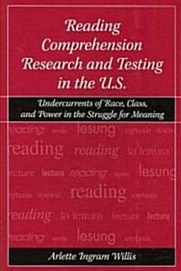 Reading Comprehension Research and Testing in the U.S.: Undercurrents of Race, Class, and Power in the Struggle for Meaning (Paperback)
