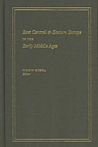 East Central and Eastern Europe in the Early Middle Ages (Hardcover)