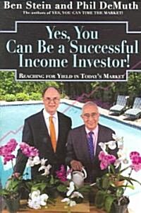 Yes, You Can Be a Successful, Income Investor: Reaching for Yield in Todays Market (Paperback)