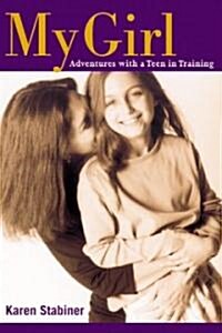 My Girl: Adventures with a Teen in Training (Hardcover)