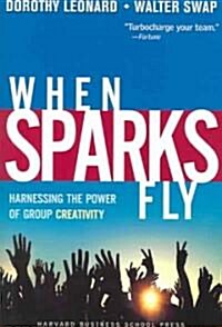 When Sparks Fly: Harnessing the Power of Group Creativity (Paperback)