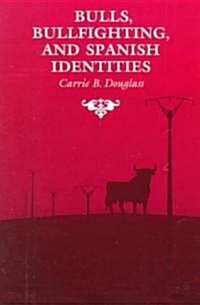 Bulls, Bullfighting, and Spanish Identities (Paperback)