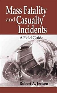 Mass Fatality and Casualty Incidents: A Field Guide (Paperback)