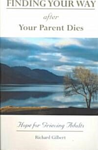 Finding Your Way After Your Parent Dies: Hope for Grieving Adults (Paperback)