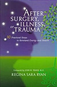 After Surgery, Illness, or Trauma: 10 Practical Steps to Renewed Energy and Health (Paperback)