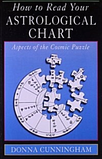 How to Read Your Astrological Chart: Aspects of the Cosmic Puzzle (Paperback)