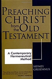 Preaching Christ from the Old Testament: A Contemporary Hermeneutical Method (Paperback)