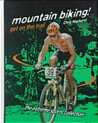 Mountain Biking!: Get on the Trail (Library Binding)