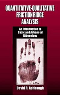 Quantitative-Qualitative Friction Ridge Analysis: An Introduction to Basic and Advanced Ridgeology (Hardcover)