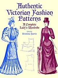 [중고] Authentic Victorian Fashion Patterns: A Complete Lady‘s Wardrobe (Paperback)