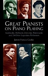 Great Pianists on Piano Playing: Godowsky, Hofmann, Lhevinne, Paderewski and 24 Other Legendary Performers (Paperback, 2)