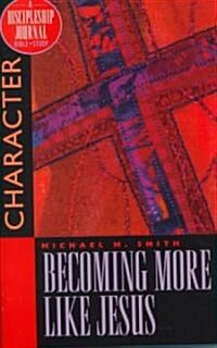 Becoming More Like Jesus: Bible Study on Character (Paperback)