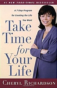 Take Time for Your Life: A 7-Step Program for Creating the Life You Want (Paperback)