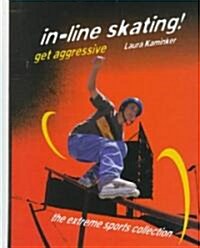 In-Line Skating!: Get Aggressive (Library Binding)