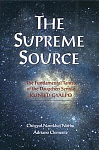The Supreme Source: The Fundamental Tantra of Dzogchen Semde (Paperback)