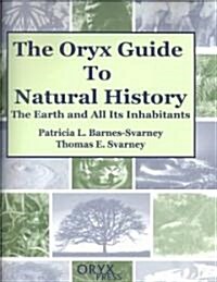 The Oryx Guide to Natural History: The Earth and All Its Inhabitants (Hardcover)